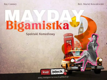 Ostrów Wielkopolski Wydarzenie Spektakl MAYDAY 3 - BIGAMISTKA